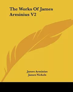 The Works of James Arminius: The London Edition