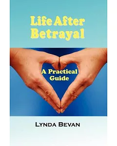 Life After Betrayal: A Practical Guide