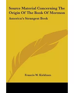 Source Material Concerning the Origin of the Book of Mormon: America’s Strangest Book