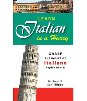 Learn Italian in a Hurry: Grasp the Basics of Italian Rapidamente