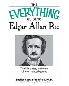 Everything Edgar Allan Poe Book: The Life, Times, and Work of a Tormented Genius