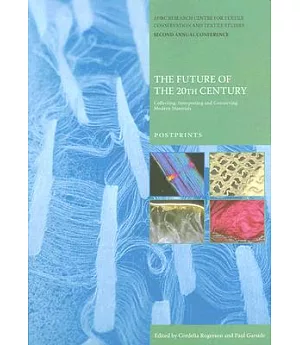 The Future of the 20th Century: Collecting, Interpreting and Conserving Modern Materials : Postprints
