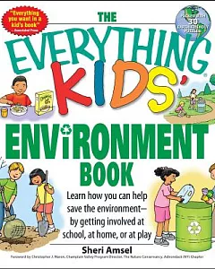 Everything Kids Environment Book: Learn How You Can Help the Environment by Getting Involved at School, at Home, or at Play