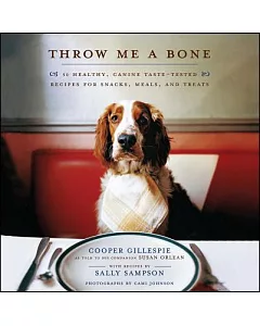 Throw Me a Bone: 50 Healthy, Canine Taste-tested Recipes for Snacks, Meals, and Treats
