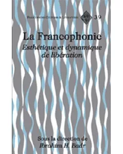 La Francophonie: Esthetique Et Dynamique de Liberation