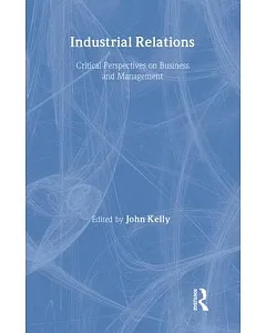 Industrial Relations: Critical Perspectives on Business and Management