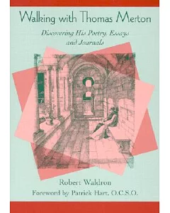 Walking With Thomas Merton: Discovering His Poetry, Essays, and Journals