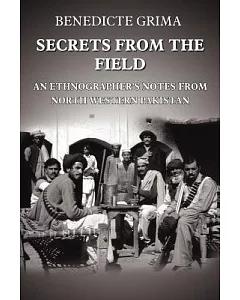 Secrets From The Field: An Ethnographer’s Notes From North Western Pakistan