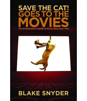 Save the Cat! Goes to the Movies: The Screenwriters Guide to Every Story Ever Told