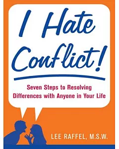 I Hate Conflict!: Seven Steps to Resolving Differences with Anyone in Your Life