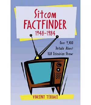 Sitcom Factfinder, 1948-1984: Over 9,700 Details About 168 Television Shows