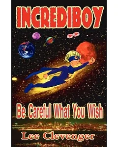 Incrediboy: Be Careful What You Wish