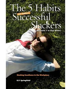 The 5 Habits of Highly Successful Slackers (Because 7 Is Too Many): An Essential Guide to Corporate Survival Through the Adoptio