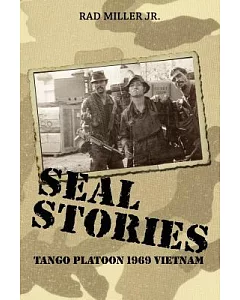 Seal Stories: Tango Platoon 1969 Vietnam