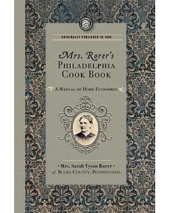 Mrs. Rorer’s Philadelphia Cook Book: A Manual of Home Economics