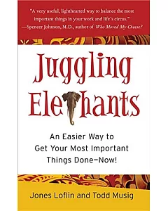 Juggling Elephants: An Easier Way to Get Your Big, Most Important Things Done-now!