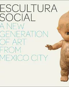 Escultura Social: A New Generation of Art from Mexico City