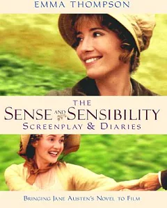 Sense and Sensibility: The Screenplay & Diaries : Bringing Jane Austen’s Novel to Film