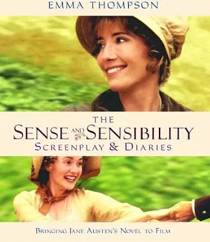 Sense and Sensibility: The Screenplay & Diaries : Bringing Jane Austen’s Novel to Film
