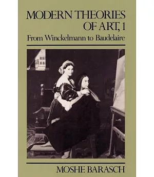 Modern Theories of Art, One: From Winckelmann to Baudelaire