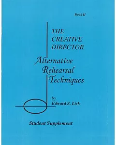 The Creative Director: Alternative Rehearsal Techniques : Student Supplement, Book II
