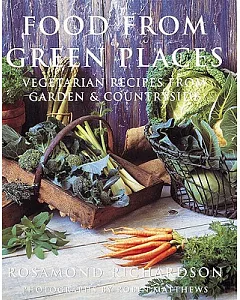 Food from Green Places: Vegetarian Recipes from Garden & Countryside