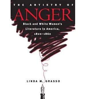 The Artistry of Anger: Black and White Women’s Literature in America, 1820-1860