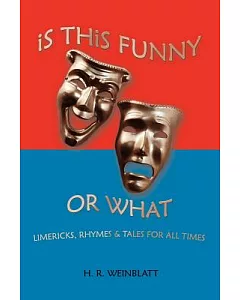 Is This Funny or What: Limericks, Rhymes And Tales for All Times