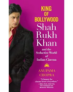 King of Bollywood: Shah Rukh Khan and the Seductive World of Indian Cinema