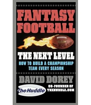 Fantasy Football: The Next Level: How to Build a Champion Team Every Season