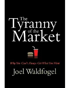 The Tyranny of the Market: Why You Can’t Always Get What You Want