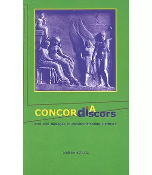 Concordia Discors: Eros and Dialogue in Classical Atheniam Literature