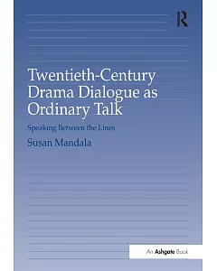 Twentieth-Century Drama Dialogue As Ordinary Talk: Speaking Between the Lines