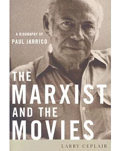 The Marxist and the Movies: A Biography of Paul Jarrico