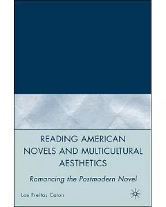 Reading American Novels and Multicultural Aesthetics: Romancing the Postmodern Novel