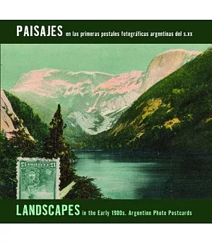 Paisajes / Landscapes: En Las Primeras Postales Fotograficas Argentinas Del S.xx / in the Early 1900s. Argentine Photo Postcards