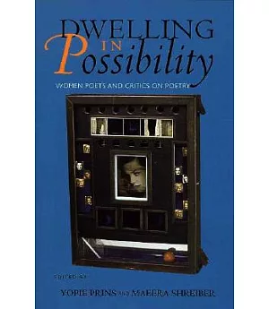 Dwelling in Possibility: Women Poets and Critics on Poetry