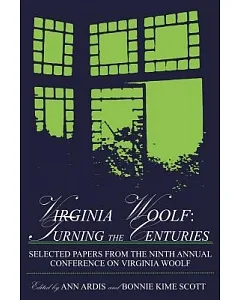 Virginia Woolf: Turning the Centuries : Selected Papers from the Ninth Annual Conference on Virginia Woolf : University of Delaw