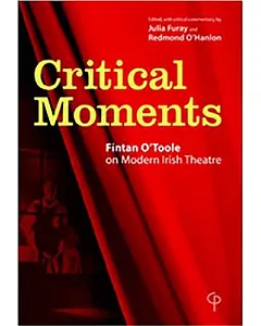Critical Moments: fintan O’Toole on Modern Irish Theatre