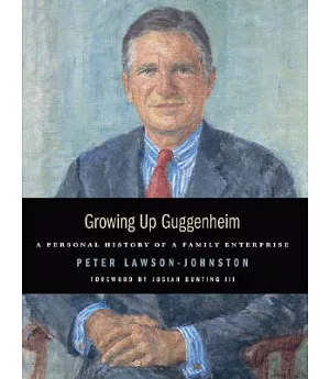 Growing Up Guggenheim: A Personal History of a Family Enterprise