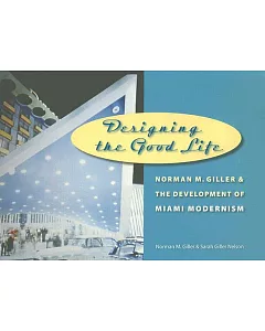 Designing the Good Life: Norman M. giller and the Development of Miami Modernism