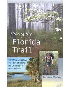 Hiking the Florida Trail: 1,100 Miles, 78 Days, Two Pairs of Boots, and One Heck of an Adventure