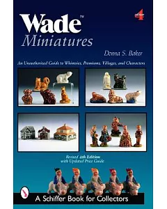 Wade Miniatures: An Unauthorized Guide to Whimsies, Premiums, Villages, & Characters