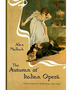 The Autumn of Italian Opera: From Verismo to Modernism, 1890-1915