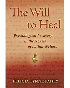 The Will to Heal: Psychological Recovery in the Novels of Latina Writers