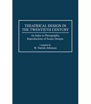 Theatrical Design in the Twentieth Century: An Index to Photographic Reproductions of Scenic Designs