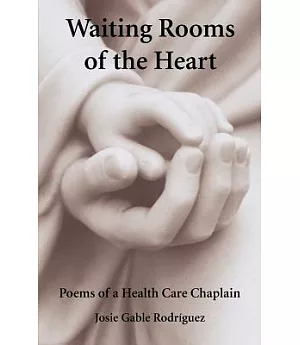 Waiting Rooms of the Heart: Poems of a Health Care Chaplain