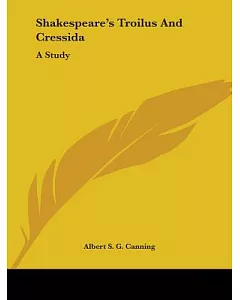 Shakespeare’s Troilus and Cressida: A Study