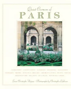 Quiet Corners of Paris: Unexpected Hideaways, Secret Courtyards, Hidden Gardens