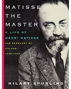 Matisse the Master: A Life of Henri Matisse: the Conquest of Colour, 1909-1954